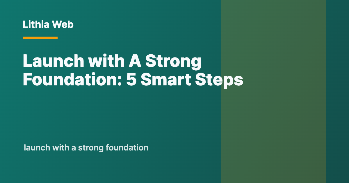 Launch with A Strong Foundation by Lithia Web