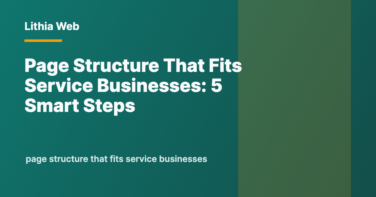 Page Structure That Fits Service Businesses by Lithia Web